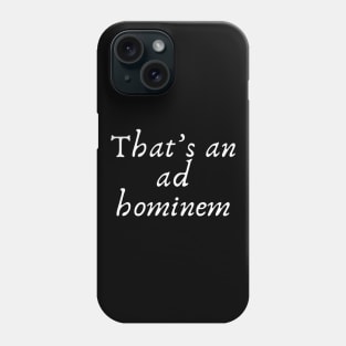 That's an ad hominem Phone Case