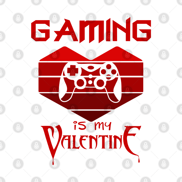 Gaming Is My Valentine, Funny Gaming Quote by Charaf Eddine