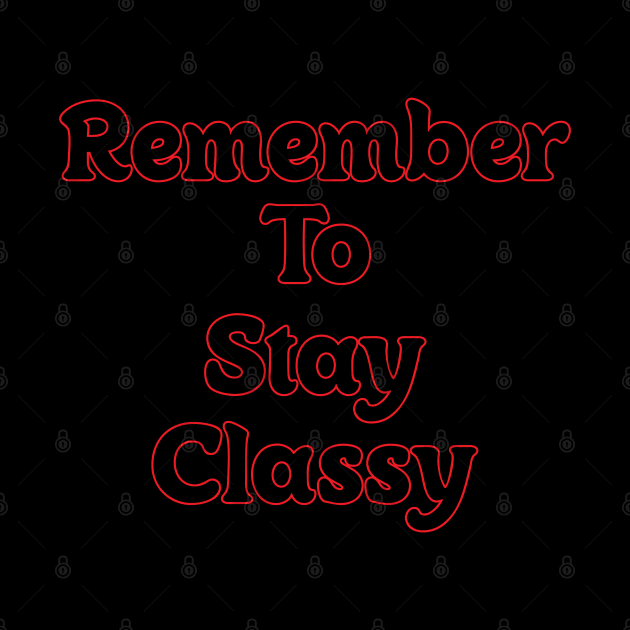 REMEMBER TO STAY CLASSY // QUOTES OF THE DAY by OlkiaArt