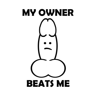 MY OWNER BEATS ME T-Shirt