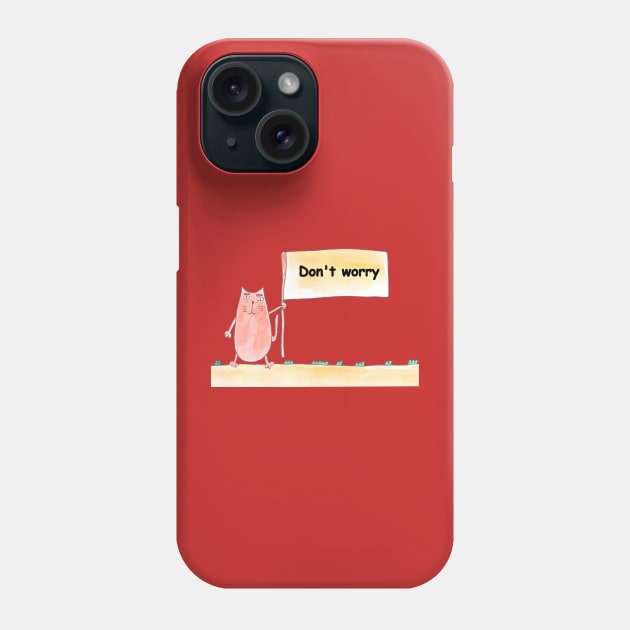 Don't worry. Cat is holding a banner with the inscription. Text message. Watercolor, humorous funny design. Phone Case by grafinya