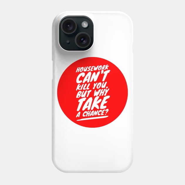 Housework can't kill you but why take a chance? Phone Case by GMAT