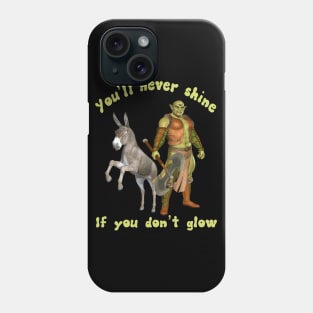 Shrak & Donkey YOU'LL NEVER SHINE IF YOU DON'T GLOW Parody Meme Off Brand Boot Knock Off Phone Case