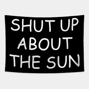 Shut Up About The Sun Tapestry