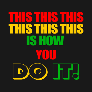 This Is How You Do It T-Shirt