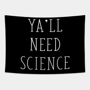 Ya'll Need Science Funny Scientist Science Teacher Gift Tapestry