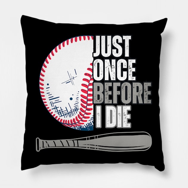 Just once before I die baseball lovers Pillow by TRACHLUIM