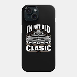 i'm not old i'm classic Phone Case