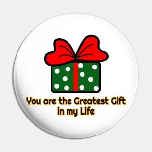 You Are The Greatest Gift In My Life Pin