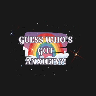 Guess Who's Got Anxiety?! T-Shirt