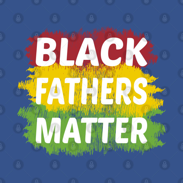 Discover black fathers matter - Black Fathers Matter - T-Shirt