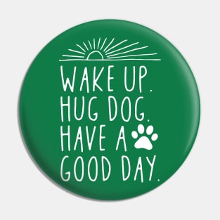 Wake Up Hug Dog Have A Good Day Pin