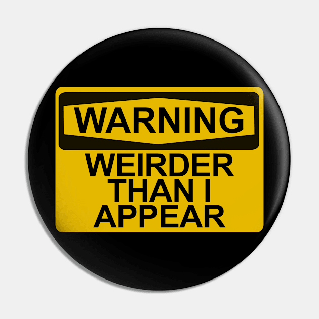 Warning - Weirder Than I Appear Pin by Brad T