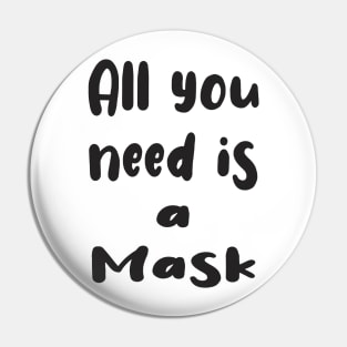 All You Need Is... a Mask Pin