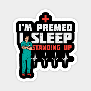 I'm Pre Med I Sleep Standing Magnet