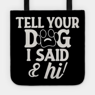 Tell Your Dog I Said Hi Tote