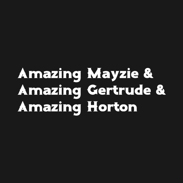 Amazing Mayzie & Amazing Gertrude & Amazing Horton by TheatreThoughts