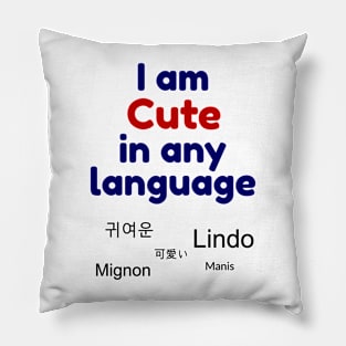 I am cute in any language - Multiple languages for cute Pillow