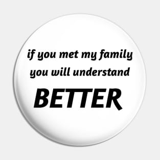 if you met my family you will understand better Pin