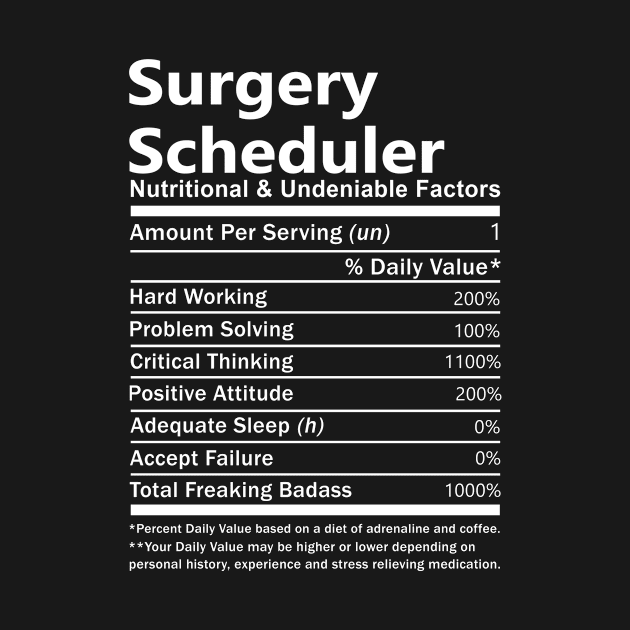 Surgery Scheduler T Shirt - Nutritional and Undeniable Factors Gift Item Tee by Ryalgi