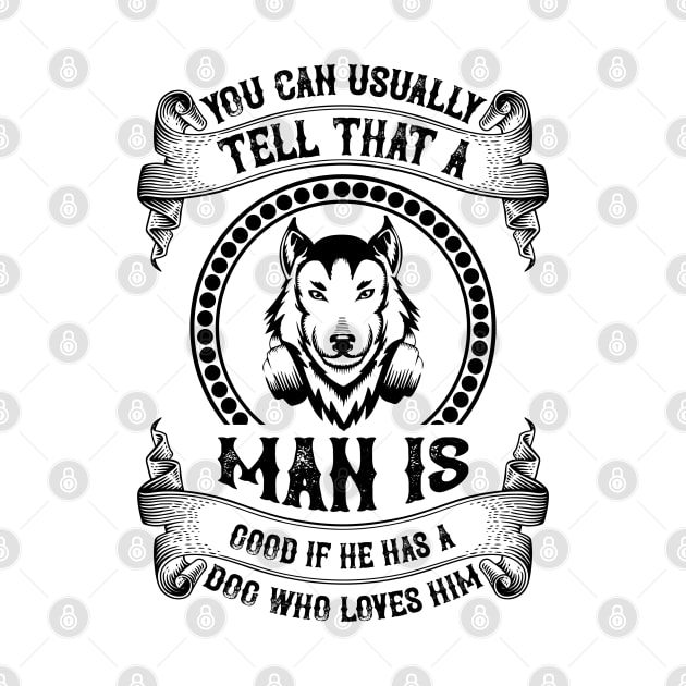 You can usually tell that a man is good if he has a dog who loves him by J&R collection