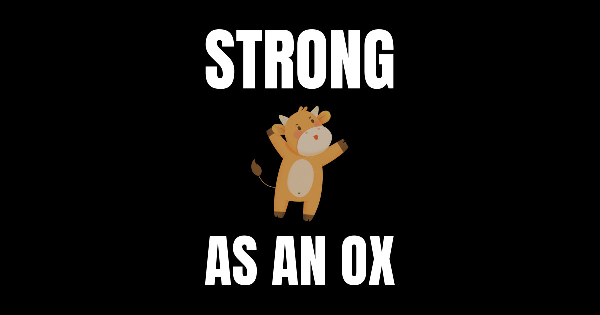 Strong as an Ox alternate design - Strong As An Ox - T-Shirt | TeePublic
