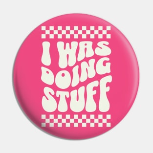 I was doing stuff Pin