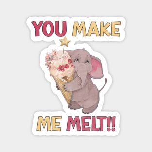 You Make Me Melt Magnet