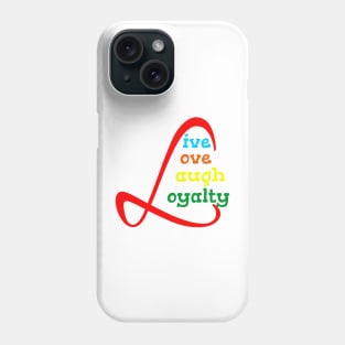 Live, love, laugh, loyalty desing for you Phone Case