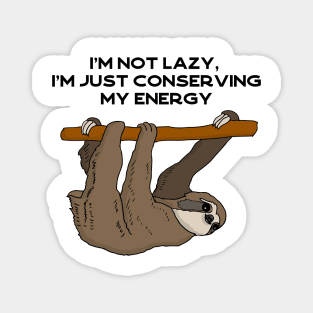 I'm not lazy, I'm just conserving my energy sloth #black Magnet