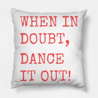 When in doubt, Dance it out! Dance quote design for the dance lover. Great Gift for the Dancer in your life. Pillow