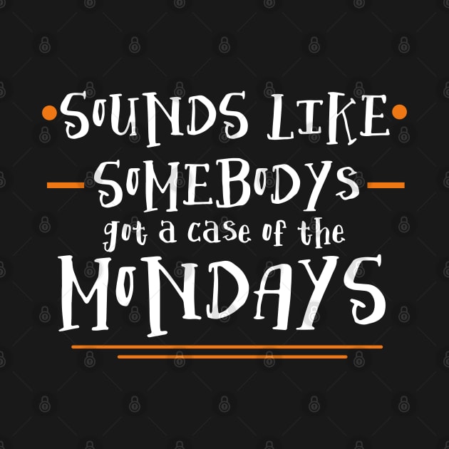 Sounds Like Somebodys Got a Case of the Mondays Quote by Meta Cortex