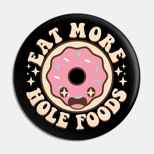 Eat More Hole Foods Funny Kawaii Donut Pun Pin by Daytone