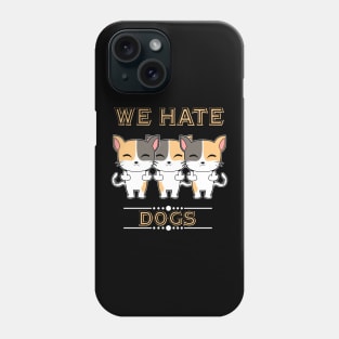 We Hate Dogs Phone Case