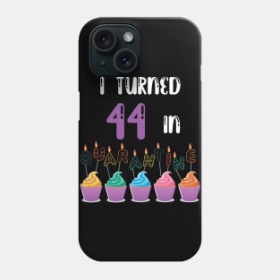 I Turned 44 In Quarantine funny idea birthday t-shirt Phone Case