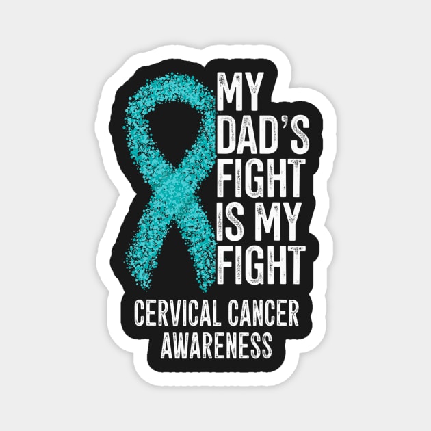 My Dads Fight Is My Fight Cervical Cancer Awareness Magnet by ShariLambert