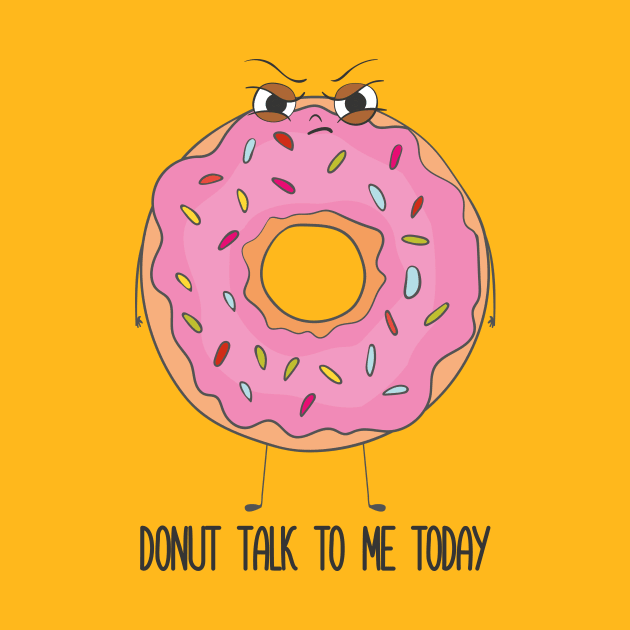 Donut Talk To Me Today- Grumpy Angry Funny Donut Gift by Dreamy Panda Designs