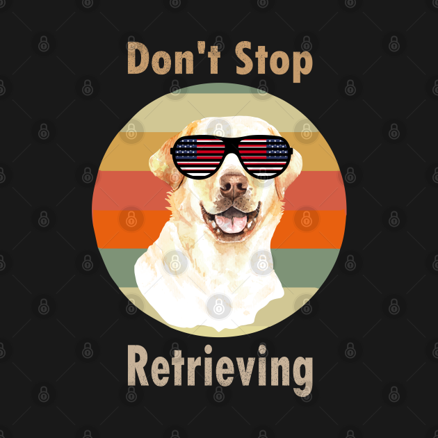 Disover Dont Stop Retrieving Labrador retriever dog - Labrador - T-Shirt