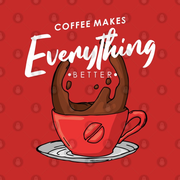 Coffee makes everything better by chairulstudio