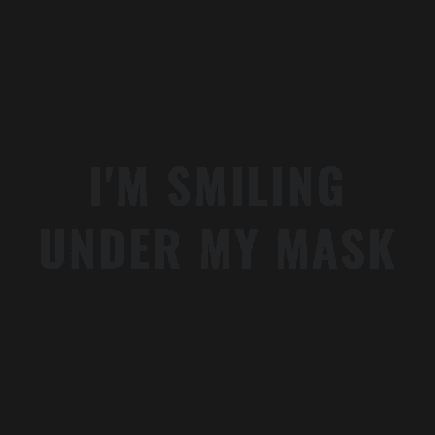 Funny I'm Smiling Under My Mask Social Distancing Mask Facemask by gillys