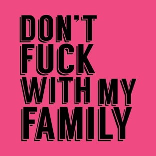 Don't Fuck With My Family T-Shirt