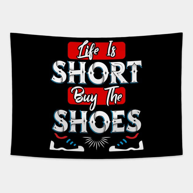 Life is Short buy the Shoes Tapestry by Dojaja