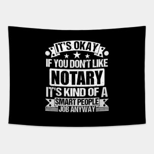 Notary lover It's Okay If You Don't Like Notary It's Kind Of A Smart People job Anyway Tapestry