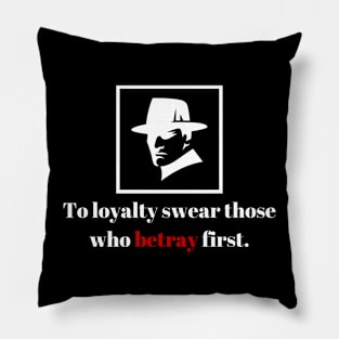 To loyalty swear those who betray first. Pillow
