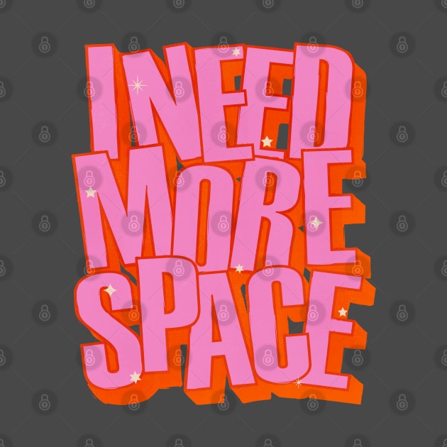 I NEED MORE SPACE - Hot Pink Typography by showmemars