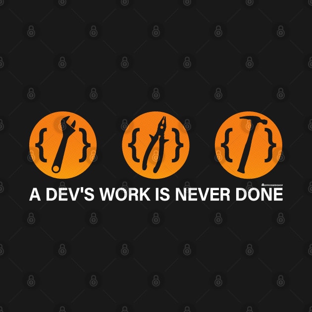 A DEV'S WORK IS NEVER DONE by officegeekshop