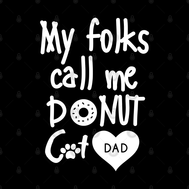 My folks call me Donut Cat Dad by mksjr