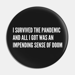 I survived the pandemic and all I got was an impending sense of doom Pin