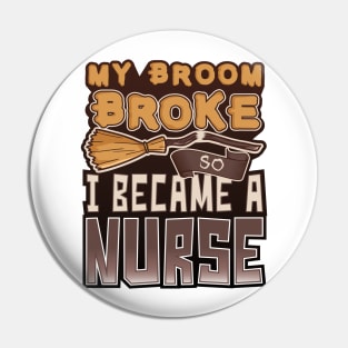 'My Broom Broke So I Became a Nurse' Nurse Gift Pin