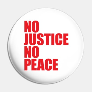 NO JUSTICE NO PEACE Pin